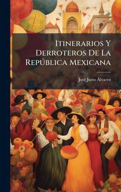 Itinerarios Y Derroteros De La RepÃ°blica Mexicana - Ã Lvarez, Josã(c) Justo