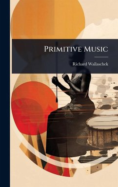 Primitive Music - Wallaschek, Richard