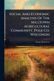 Social And Economic Analysis Of The Milltown Agricultural Community, Polk Co. Wisconsin