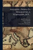 Nàdasdi, Zrinyi Ãs Frangepàn A VÃ(c)rpadon, 1671... Nàdasdi, Zrinyi Ãs Frangepàn A VÃ(c)rpadon, 1671...