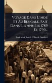 Voyage Dans L'inde Et Au Bengale, Fait Dans Les AnnÃ(c)es 1789 Et 1790...