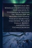 Protocolle Des Königlich Schwedischen Hofgerichtes Zu Stockholm Betreffend Die, Wegen Der Am Hochseligen Könige VerÃ1/4bten Mordthat, Und Dessen, Was Sich Darauf Bezieht, Angestellten Untersuchungen