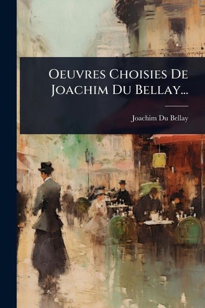 Oeuvres Choisies De Joachim Du Bellay... Oeuvres Choisies De Joachim Du Bellay...