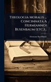 Theologia Moralis ... Concinnata A Herm(anno) Busenbaum (etc.)...