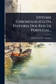 Epitome Chronologico Da Historia Dos Reis De Portugal...