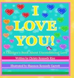 I LOVE YOU! A Children's Book About Unconditional Love I LOVE YOU! A Children's Book About Unconditional Love