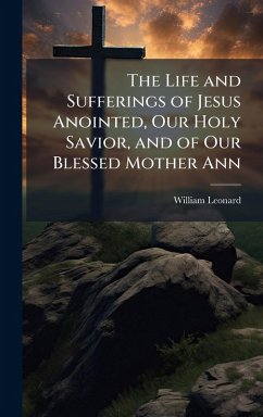 Cover The Life and Sufferings of Jesus Anointed, Our Holy Savior, and of Our Blessed Mother Ann