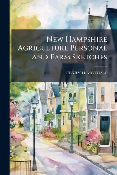 New Hampshire Agriculture Personal and Farm Sketches - Metcalf, Henry H New Hampshire Agriculture Personal and Farm Sketches - Metcalf, Henry H