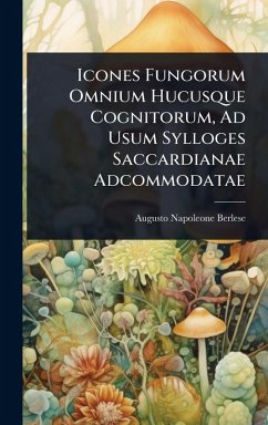 Cover Icones Fungorum Omnium Hucusque Cognitorum, Ad Usum Sylloges Saccardianae Adcommodatae