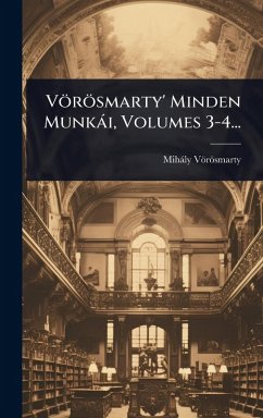 Cover Vörösmarty' Minden Munkài, Volumes 3-4...
