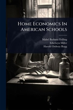 Home Economics In American Schools - Trilling, Mabel Barbara; Miller, Ethelwyn Home Economics In American Schools - Trilling, Mabel Barbara; Miller, Ethelwyn