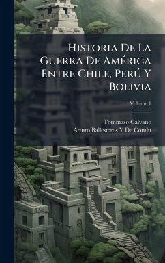 Cover Historia De La Guerra De AmÃ(c)rica Entre Chile, PerÃ° Y Bolivia