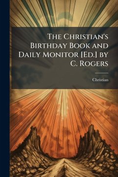 Cover The Christian's Birthday Book and Daily Monitor [Ed.] by C. Rogers