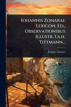 Iohannis Zonarae Lexicon, Ed., Observationibus Illustr. I.a.h. Tittmann... - Zonaras, Joannes Iohannis Zonarae Lexicon, Ed., Observationibus Illustr. I.a.h. Tittmann... - Zonaras, Joannes