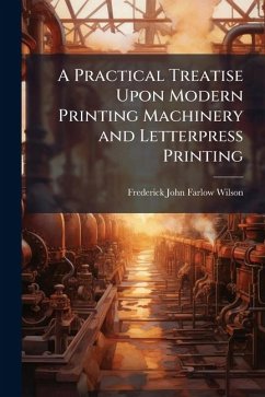 Cover A Practical Treatise Upon Modern Printing Machinery and Letterpress Printing