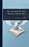 De L'action De Dieu Sur Les Creatures... De L'action De Dieu Sur Les Creatures...
