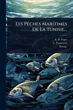 Les PÃaches Maritimes De La Tunisie... - Fages, E de; Ponzevera, C.; Bourge