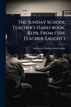 Cover The Sunday School Teacher's Hand-book. Repr. From ('the Teacher Taught')