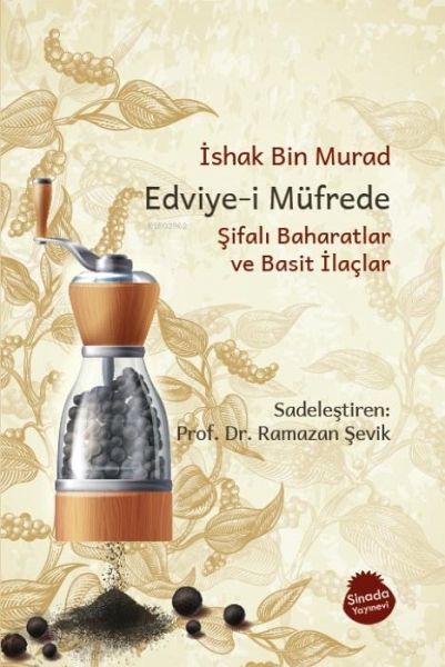 Edviye-i Müfrede - Sifali Baharatlar ve Basit Ilaclar Edviye-i Müfrede - Sifali Baharatlar ve Basit Ilaclar