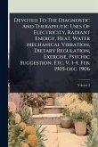 Devoted To The Diagnostic And Therapeutic Uses Of Electricity, Radiant Energy, Heat, Water Mechanical Vibration, Dietary Regulation, Exercise, Psychic Suggestion, Etc. V. 1-4, Feb. 1905-dec. 1906