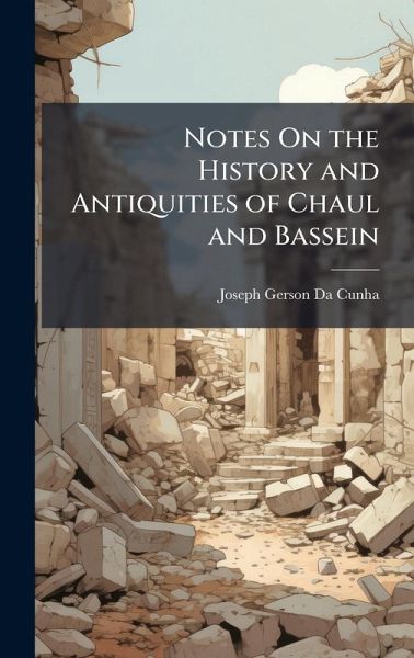 Notes On the History and Antiquities of Chaul and Bassein Notes On the History and Antiquities of Chaul and Bassein