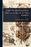 L'art Du Distillateur Des Eaux-de-vie Et Des Esprits