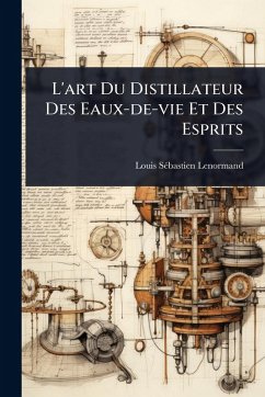 Cover L'art Du Distillateur Des Eaux-de-vie Et Des Esprits