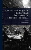 Manuel ThÃ(c)orique De La RÃ(c)forme Ãducative De FrÃ(c)dÃ(c)ric Froebel...... Manuel ThÃ(c)orique De La RÃ(c)forme Ãducative De FrÃ(c)dÃ(c)ric Froebel......