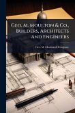 Geo. M. Moulton & Co., Builders, Architects And Engineers Geo. M. Moulton & Co., Builders, Architects And Engineers