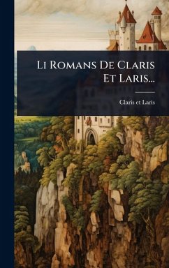 Li Romans De Claris Et Laris... - Laris, Claris Et