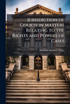 Jurisdiction of Courts in Matters Relating to the Rights and Powers of Cases - Mulla, Dinshah Fardunji