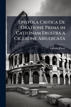 Cover Epistola Critica De Oratione Prima in Catilinam Frustra a Cicerone Abiudicata