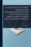 Catalogue Of The First [and Second Remaining] Portion Of The Theological & Miscellaneous Stock Of C.j. Stewart, Parts 1-2