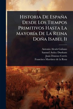 Cover Historia De España Desde Los Tiempos Primitivos Hasta La MayorÃ-a De La Reina Doña Isabel Ii