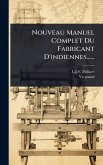 Nouveau Manuel Complet Du Fabricant D'indiennes...... Nouveau Manuel Complet Du Fabricant D'indiennes......