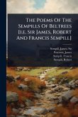 The Poems Of The Sempills Of Beltrees [i.e. Sir James, Robert And Francis Sempill]