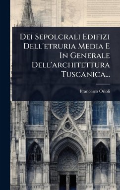 Cover Dei Sepolcrali Edifizi Dell'etruria Media E In Generale Dell'architettura Tuscanica...