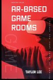 Creating Unique AR-Based Game Rooms Creating Unique AR-Based Game Rooms