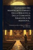 Catalogo Dei Manoscritti Ebraici Della Biblioteca Della ComunitÃ Israelitica Di Mantova...
