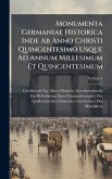 Monumenta Germaniae Historica Inde Ab Anno Christi Quingentesimo Usque Ad Annum Millesimum Et Quingentesimum Monumenta Germaniae Historica Inde Ab Anno Christi Quingentesimo Usque Ad Annum Millesimum Et Quingentesimum