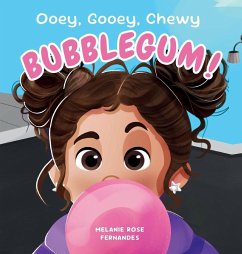 Ooey Gooey Chewy BUBBLEGUM! - Fernandes, Melanie R