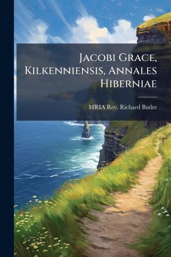 Jacobi Grace, Kilkenniensis, Annales Hiberniae Cover Jacobi Grace, Kilkenniensis, Annales Hiberniae
