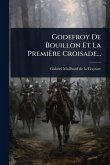 Godefroy De Bouillon Et La Première Croisade...