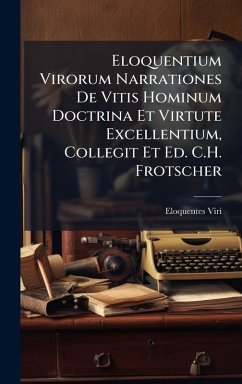 Cover Eloquentium Virorum Narrationes De Vitis Hominum Doctrina Et Virtute Excellentium, Collegit Et Ed. C.H. Frotscher