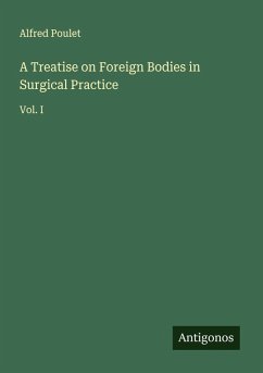 Cover A Treatise on Foreign Bodies in Surgical Practice