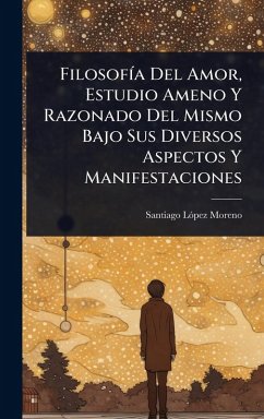 Cover FilosofÃ-a Del Amor, Estudio Ameno Y Razonado Del Mismo Bajo Sus Diversos Aspectos Y Manifestaciones