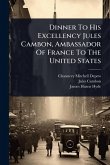 Dinner To His Excellency Jules Cambon, Ambassador Of France To The United States Dinner To His Excellency Jules Cambon, Ambassador Of France To The United States