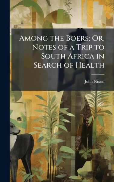 Among the Boers; Or, Notes of a Trip to South Africa in Search of Health
