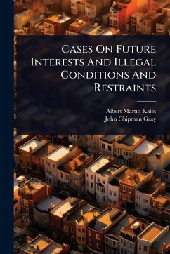 Cases On Future Interests And Illegal Conditions And Restraints - Kales, Albert Martin
