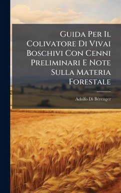 Guida Per Il Colivatore Di Vivai Boschivi Con Cenni Preliminari E Note Sulla Materia Forestale - Bã(c)Renger, Adolfo Di Guida Per Il Colivatore Di Vivai Boschivi Con Cenni Preliminari E Note Sulla Materia Forestale - Bã(c)Renger, Adolfo Di